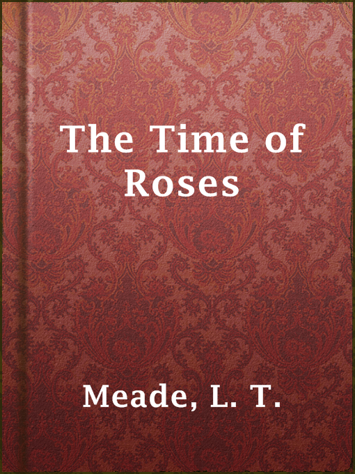 Title details for The Time of Roses by L. T. Meade - Wait list